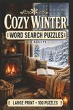 Cozy Winter Word Search Puzzles for Adults: Large Print Puzzle Collection with 100 Puzzles and 2000 Unique Words on Cabin Life, Baking, and Snowy Nature