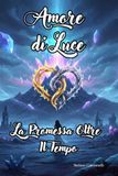 Amore dI Luce: La Promessa oltre il Tempo