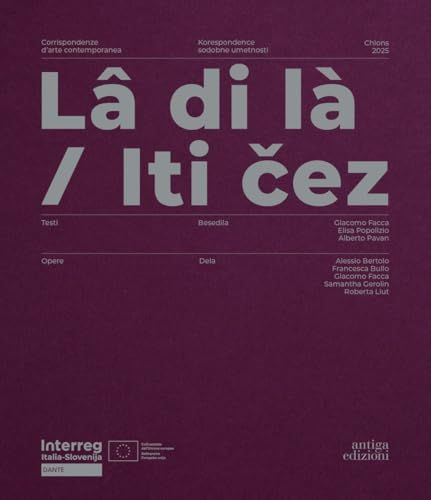 Lâ di là. Corrispondenze d'arte contemporanea-Iti cez. Korespondence sodobne umetnosti. Ediz. bilingue