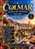 COLMAR GUIDA DI VIAGGIO GUIDA DI VIAGGIO 2026/2027: La tua guida completa al gioiello della Strada del Vino dell'Alsazia