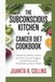 THE SUBCONSCIOUS KITCHEN: A CANCER DIET COOKBOOK