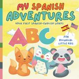 My Spanish Adventures: Your First Spanish-English Words for Bilingual Little Kids