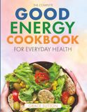 The Good Energy The Complete Good Energy Cookbook for Everyday Health: Super Easy, Metabolism-Boosting Recipes with 30-Day Meal Plans to Improve Energy, Enhance Health, and Support Weight Loss