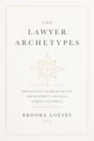 The Lawyer Archetypes: From Burnout to Breakthrough: The Blueprint for Legal Career Alignment