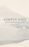 Simply, Life: Reflections on Living
