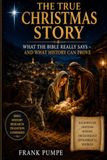 The True Christmas Story: What the Bible Really Says — and What History Can Prove
