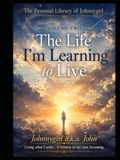 The Life I’m Learning to Live