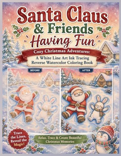 Santa Claus & Friends Having Fun Cozy Christmas Adventures: A White Line Art Ink Tracing Reverse Watercolor Coloring Book