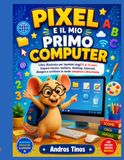 Pixel My First Computer: Illustrated Book for Children Aged 8-12