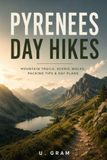 Pyrenees Day Hikes: Mountain Trails, Scenic Walks, Packing Tips & Day Plans