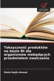 Toksyczno¿¿ OmniScriptum SRL Toksycznośc produktów na bazie Bt dla organizmów niebędących przedmiotem zwalczania