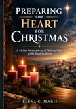 PREPARING THE HEART FOR CHRISTMAS: A 24-Day Advent Journey of Faith and Hope as We Await the Savior