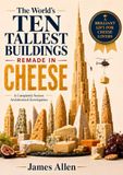 The World’s Ten Tallest Buildings Remade in Cheese