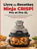 Livre Ninja Livre de Recettes Ninja CRISPi, Pro et Pro XL: Le bon bouton, le temps et la température pour votre modèle : 20 gestes de base et 60 plats de tous les jours, croustillants du premier coup
