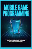 PROGRAMMATION DE JEUX MOBILES : Contrôles tactiles Performances graphiques mobiles Systèmes d'entrée et déploiement d'appareils
