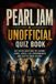 Pearl Jam Unofficial Quiz Book: 250 Trivia Questions on Albums, Songs, Lyrics, Live Performances and Seattle Rock History
