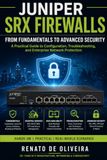 Mastering Juniper Mastering Juniper SRX Firewalls:: Configuration, Security, and Real-World Implementation