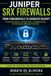 Mastering Juniper Mastering Juniper SRX Firewalls:: Configuration, Security, and Real-World Implementation