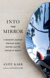 Into Shambhala Publications Inc Into the Mirror: A Buddhist Journey through Mind, Matter, and the Nature of Reality