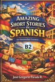 Amazing Libri GmbH Spanish for Foreign Students- Amazing Short Stories in Spanish for Intermediate learners (B2) Paperback