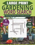 Large Print Gardening Word Search: 55 Large Print Puzzles Featuring Flowers, Plants, Gardening & Nature