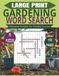 Large Print Gardening Word Search: 55 Large Print Puzzles Featuring Flowers, Plants, Gardening & Nature