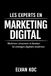 LES EXPERTS EN MARKETING DIGITAL: Maîtriser, structurer et dominer les stratégies digitales modernes