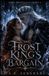 The Frost King The Frost King’s Bargain: A Dark Cursed King Beauty and the Beast Romantasy