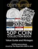 50p Coin Collection Book: Value Guide and Mintages - UK fifty pence pieces struck by The Royal Mint 1969 to date