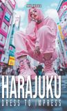 Harajuku Dress to Impress: A Tokyo Street Fashion Lookbook: Kawaii, Decora, Gothic Lolita, and Visual Kei Style from Japan's Most Iconic District