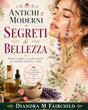 Antichi e Moderni Segreti di Bellezza: Rituali Semplici e Rimedi Naturali per una Pelle Luminosa e Sana