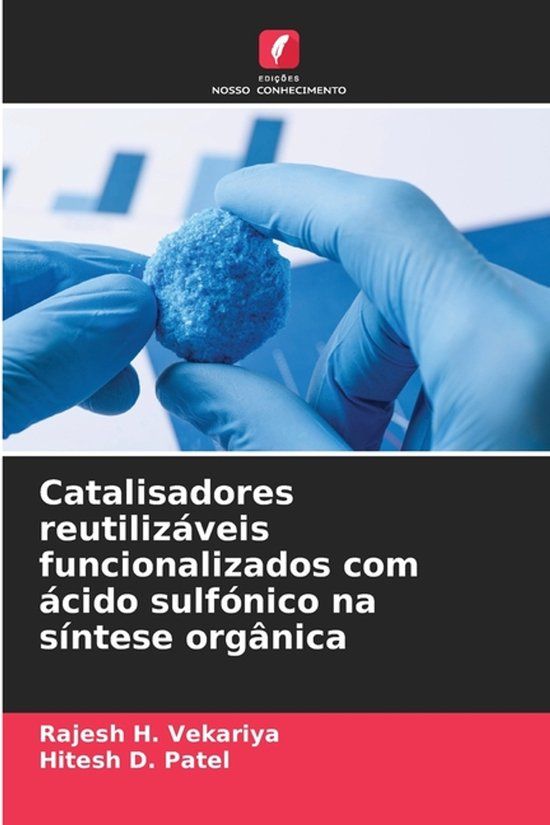 Catalisadores Edicoes Nosso Conhecimento Catalisadores reutilizáveis funcionalizados com ácido sulfónico na síntese orgânica