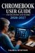 CHROMEBOOK Libri GmbH Chromebook User Guide for Beginners and Seniors 2026-2027
