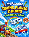 My Favorite Trains, Planes & Boats Coloring Book for Ages 5+