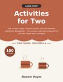 Activities for Two: 100 Large Print, No-Fail Puzzles, Memory Games, and Conversation Starters to Do Together — for a Senior with Dementia and the One Who Keeps Them Company