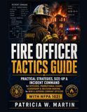 Fire Officer Tactics Guide: Practical Strategies, Size-Up & Incident Command for Officers, Promotional Exams, Leadership & Decision-Making for New & Aspiring Company Officers with NFPA 1021