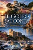 Il Golfo Racconta: Ventiquattro storie tra San Terenzo, Lerici e Tellaro