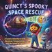 Quincy’s Spooky Space Rescue: A Cosmic Adventure with Quantum Teleportation and the Speed of Light