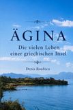Ägina. Die vielen Leben einer griechischen Insel