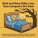 Bold and Easy Baby Lion: Cleo Conquers the Dark: A Heartwarming Coloring Story for Kids Ages 4-10 About Overcoming the Fear of the Dark, Asking for Help, and Discovering True Bravery