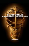 Fluid Goalie: If Bruce Lee Was Your Goalie Coach