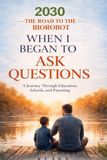 2030: The Path to the Biorobot / When I Began to Ask Questions
