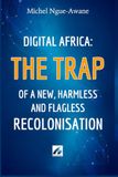 Digital Africa: The Trap of a New, Armless and Flagless Recolonisation: Confronting the Irresponsible Flight of the Elites
