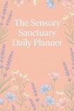 The Sensory Sanctuary Daily Planner: 90 Undated Days for Planning Around Overstimulation