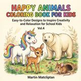 Happy Animals Coloring Book for Kids: Easy-to-Color Designs to Inspire Creativity and Relaxation for School Kids Vol. 4