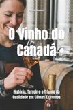 O Wines of the World O Vinho do Canadá