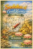 Sudoku of Good Karma: 55 Large‑Print Puzzles to Relax Your Mind, Lift Your Spirit, and Invite Positivity Into Every Moment — Mindful Challenges for ... | Great gift for Adults, teens and Seniors!