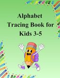 Alphabet Tracing Book for Kids Ages 3–5: Learn to Write Letters A–Z with Fun Practice: Preschool Handwriting Workbook with Uppercase & Lowercase Letters, Early Learning Activities