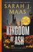 Kingdom Bloomsbury Publishing Plc Kingdom of Ash (Throne of Glass #7) Paperback