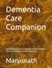 Dementia Care Companion: Guided Daily Care Log, Medication Tracker & Caregiver Journal for Alzheimer's and Dementia Care
